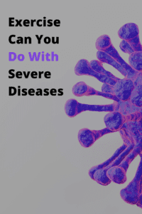 Exercise Can You Do With Severe Diseases