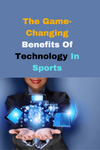 The Game-Changing Benefits of Technology in Sports
