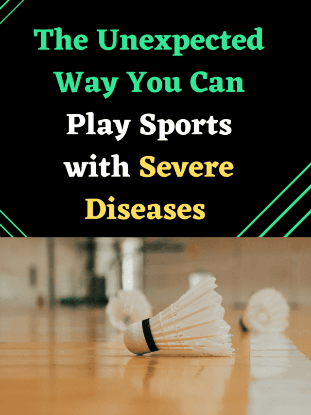 The Unexpected Way You Can Play Sports with Severe Diseases