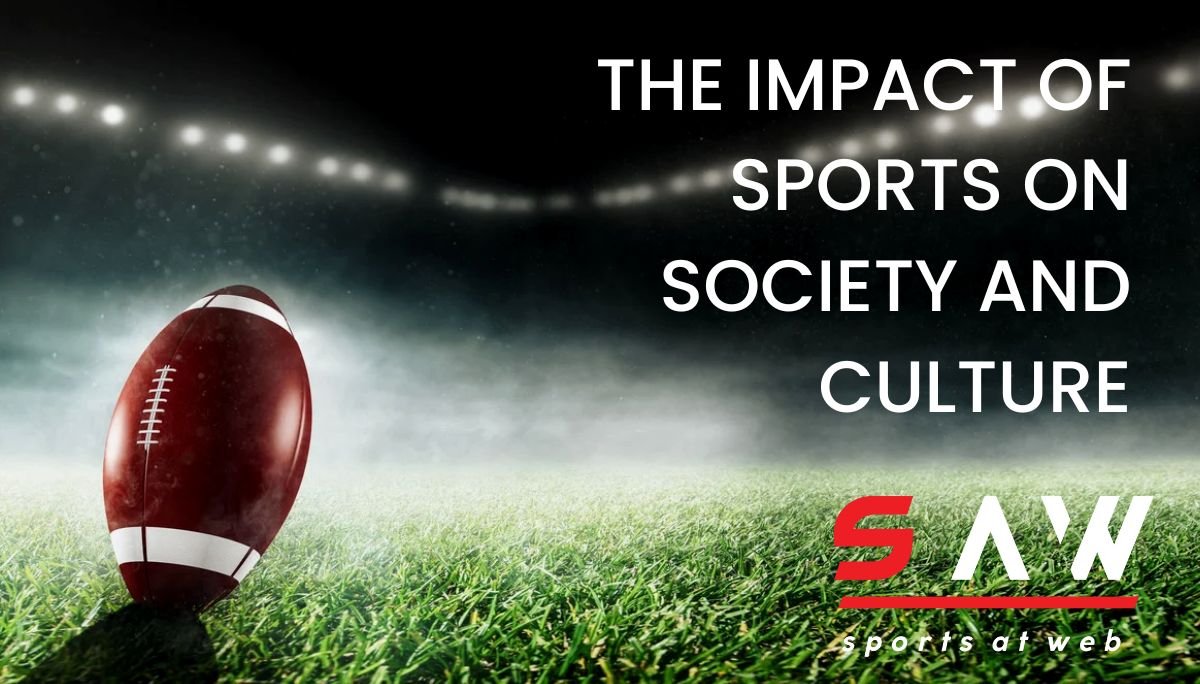 The Impact Of Sports On Society And Culture