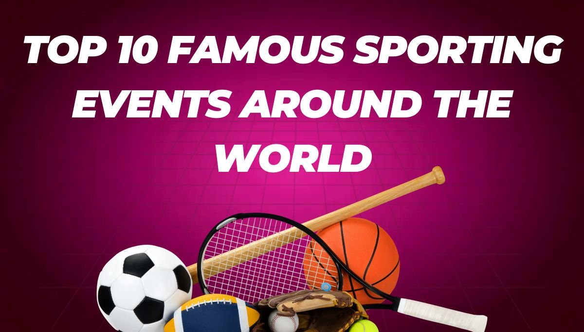 Top 10 Famous Sporting Events Around the World