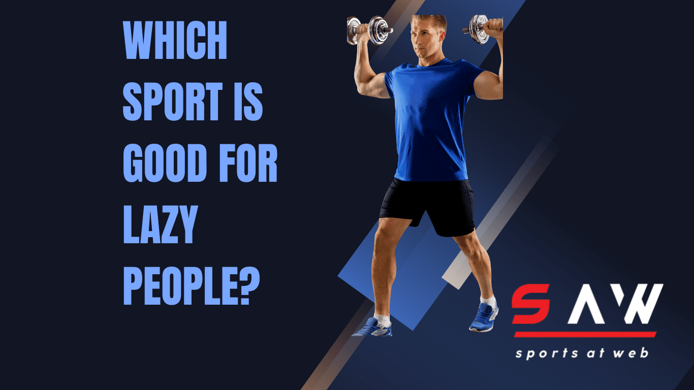 what are sports good for lazy people?