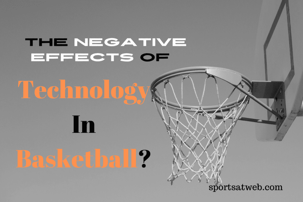 What Are The Negative Effects Of Technology In Basketball?