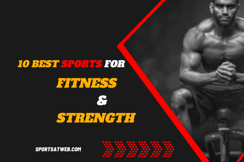 10 Best Sports for Fitness and Strength