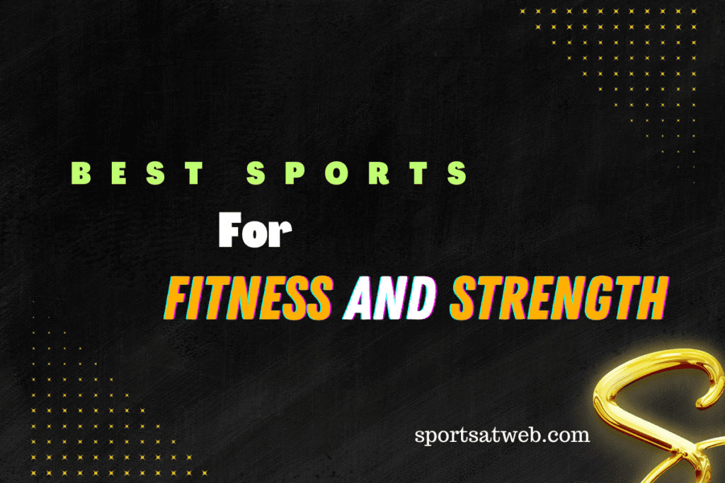 These Are The 10 Best Sports for Fitness and Strength