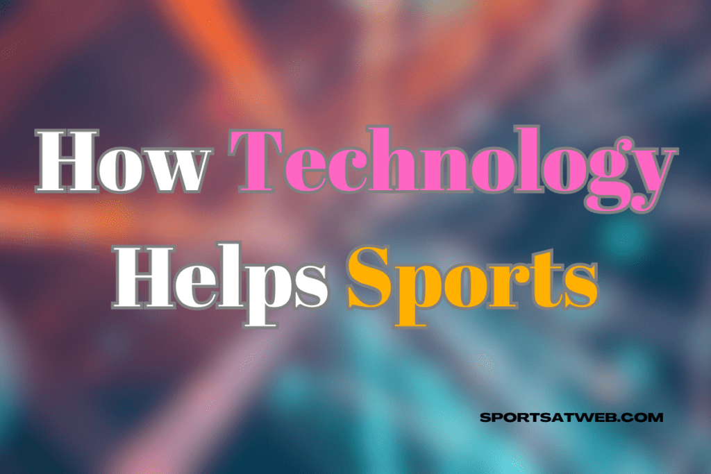 How Does Technology Help Sports?