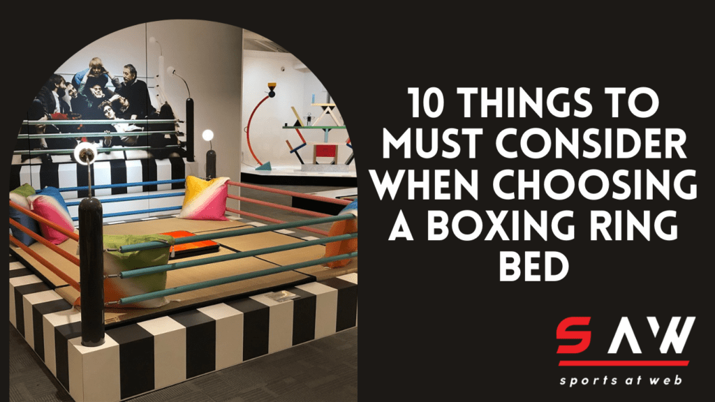 10 Things to Must Consider When Choosing a Boxing Ring Bed