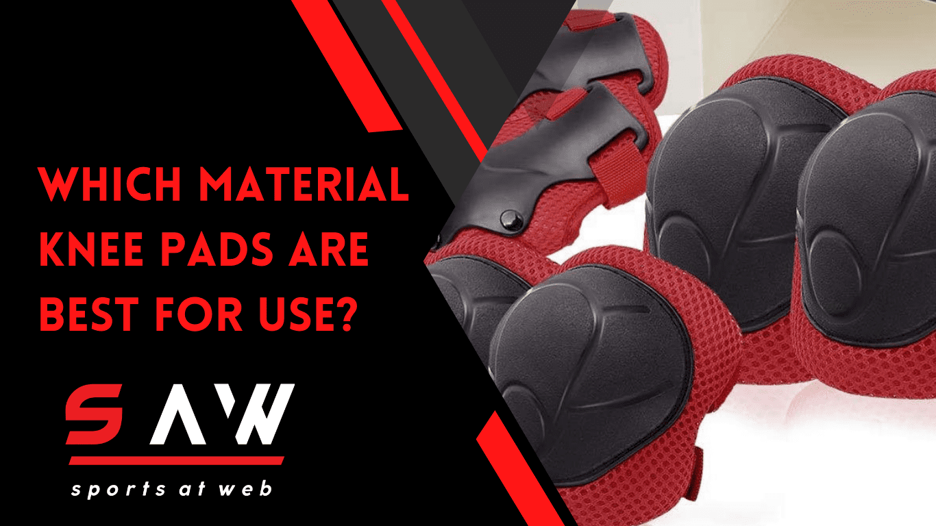 Which Material Knee Pads are Best for Use?